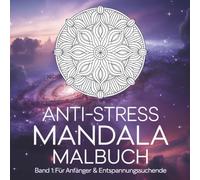 Anti-Stress Mandala Malbuch: Band 1: Für Anfänger & Entspannungssuchende