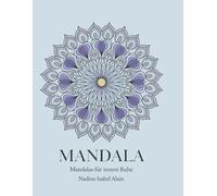 Anti-Stress Mandala Malbuch für Erwachsene: Über 50 beruhigende Designs für mehr Entspannung, Achtsamkeit und kreativen Stressabbau