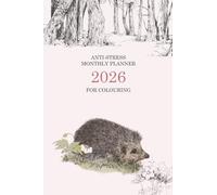 Anti-Stress Monthly Planner 2026 For Colouring - Nature Edition (Week starts on Monday): Creative Calendar for Relaxation and Mindfulness
