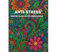 Anti-Stress Muster Malbuch für Erwachsene: Entspannende Muster und kreative Designs zum Stressabbau und zur Achtsamkeit
