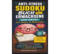 Anti-Stress Sudoku Buch für Erwachsene - 100 Rätsel mit Humor & Motivation. (GANZ NEU 2026): Entspannendes Rätselbuch mit leichten bis schweren ... zum Stressabbau und Gehirntraining + Lösungen
