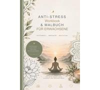 Anti-Stress Workbook & Malbuch für Erwachsene: Selbstfürsorge statt Überforderung - Workbook für innere Ruhe gegen Überforderung und mentale Erschöpfung