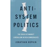 Anti-System Politics: The Crisis of Market Liberalism in Rich Democracies