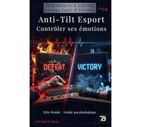 Anti-Tilt Esport : Contrôler ses Émotions: Guide Psychologique pour Jouer avec la Tête Froide : Coaching, Entrainement pour Gagner. Le manuel ... Esport : la saga Santé & Victoire)