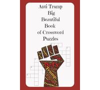 Anti Trump Big Beautiful Book of Crossword Puzzles: Anti Trump Themed Puzzle Book