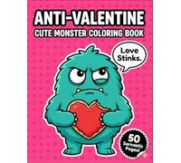 Anti Valentine Cute Monster Coloring Book: 50 Funny and Sarcastic Pages with Snarky Quotes for Singles, Haters, and Breakup Survivors
