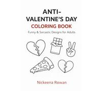 Anti Valentine’s Day Coloring Book: A Funny, Sarcastic Coloring Book for Adults Who’d Rather Not
