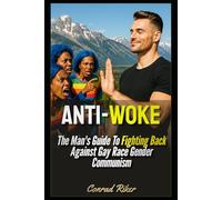 Anti-Woke: The Man's Guide To Fighting Back Against Gay Race Gender Communism (Redpilled Progressive (satire))