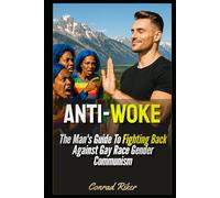 Anti-Woke: The Man's Guide To Fighting Back Against Gay Race Gender Communism (Redpilled Progressive (satire))