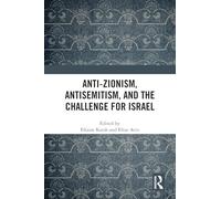 Anti-Zionism, Antisemitism, and the Challenge for Israel