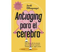 Antiaging para el cerebro: Las claves de la ciencia para mantener nuestra mente joven, ágil y sana (Contextos)