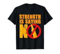 Antialcohólicos Abstinencia Strength Is Saying No Camiseta