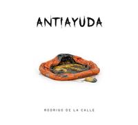 Antiayuda: Manual para complicarte la existencia