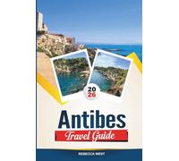 ANTIBES TRAVEL GUIDE 2026: Top Attractions, Best Hotels, Restaurants, Beaches and Day Trips on the French Riviera