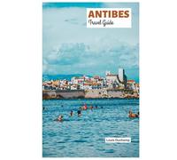 Antibes Travel Guide: Attractions, Where to Stay, Beaches, Food, Day Trips and Itineraries