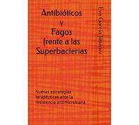 Antibióticos y Fagos frente a las Superbacterias: Nuevas estrategias terapéuticas ante la resistencia antimicrobiana