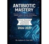 ANTIBIOTIC MASTERY: Interactive Exercises and Real-World Cases to Build Confident, Defensible Clinical Decision-Making in an Era of Resistance