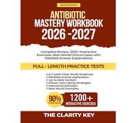 Antibiotic Mastery Workbook 2026-2027: Complete Review, 1200+ Interactive Exercises, Real-World Clinical Cases with Detailed Answer Explanations