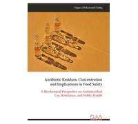 Antibiotic Residues, Concentration and Implications in Food Safety: A Biochemical Perspective on Antimicrobial Use, Resistance, and Public Health