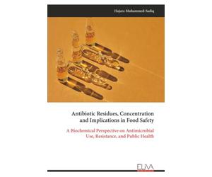 Antibiotic Residues, Concentration and Implications in Food Safety: A Biochemical Perspective on Antimicrobial Use, Resistance, and Public Health