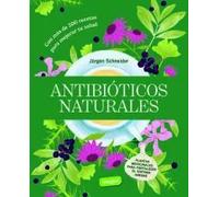 Antibióticos naturales. Plantas medicinales para fortalecer el Sistema inmune | Jürgen Schneider