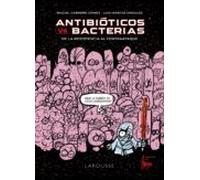 Antibióticos vs. bacterias: De la Resistencia al contraataque (LAROUSSE - Libros Ilustrados/ Prácticos)