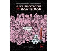 Antibióticos vs. bacterias: De la Resistencia al contraataque (LAROUSSE - Libros Ilustrados/ Prácticos)