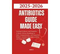 Antibiotics Guide Made Easy 2025-2026: Uniting Evidence and Empathy: A Nurse-Driven Roadmap to Safe, Compassionate, and Impactful Modern Antimicrobial Stewardship and Prescribing (Daxon's Books)