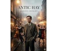 Antic Hay: by Aldous Huxley