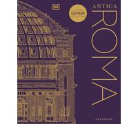 Antica Roma. La storia illustrata definitiva. Ediz. illustrata (Straordinariamente)