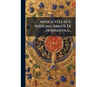 Antica Vita Di S. Anselmo, Abbate Di Nonantola...