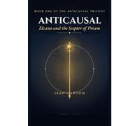 Anticausal: Elcano and the Scepter of Priam: 1 (Anticausal Trilogy)