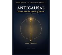 Anticausal. Elcano and the Scepter of Priam.: Book One Of The Anticausal Trilogy