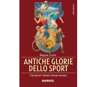 Antiche glorie dello sport. Campioni italiani senza tempo (Grande sport)