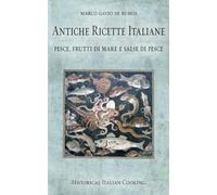 Antiche ricette italiane. Pesce, frutti di mare e salse di pesce (Historical Italian Cooking)