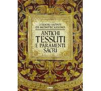 Antichi tessuti e paramenti sacri. I tesori salvati di Montecassino (Cataloghi)