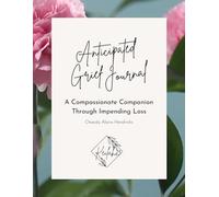Anticipated Grief Journal: A Compassionate Companion Through Impending Loss