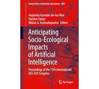 Anticipating Socio-Ecological Impacts of Artificial Intelligence: Proceedings of the 12th International UES-EUS Congress: 1869 (Lecture Notes in Networks and Systems, 1869)