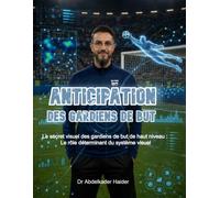 Anticipation des gardiens de but: Le secret visuel des gardiens de but de haut niveau : Le rôle déterminant du système visuel