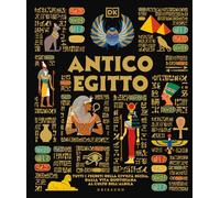 Antico Egitto. Tutti i segreti della civiltà egizia, dalla vita quotidiana al culto dell'aldilà (Enciclopedia per ragazzi)