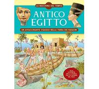 Antico Egitto. Un affascinante viaggio nella terra dei faraoni. La macchina del tempo. Ediz. a colori