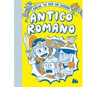 Antico romano. Anche tu per un giorno. Nuova ediz. (Universale d'Avventure e d'Osservazioni. Letture intermedie)