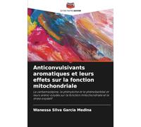 Anticonvulsivants aromatiques et leurs effets sur la fonction mitochondriale: La carbamazépine, la phénytoïne et le phénobarbital et leurs ... fonction mitochondriale et le stress oxydatif