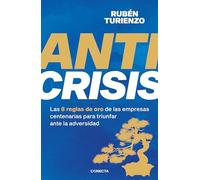 Anticrisis: Las 8 reglas de oro de las empresas centenarias para triunfar ante la adversidad (Conecta)