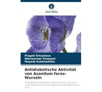 Antidiabetische Aktivität von Aconitum ferox-Wurzeln: Antidiabetische Aktivität von Aconitum ferox-Wurzeln unter besonderer Berücksichtigung des Diabetes mellitus Typ 2
