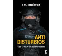 Antidisturbios; Viaje al centro del conflicto callejero (HISTORIA)