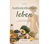 Antientzündlich leben: Stille Entzündung verstehen und den Körper im Alltag entlasten
