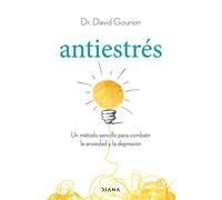 Antiestrés: Un método sencillo para combatir la ansiedad y la depresión (Autoconocimiento)