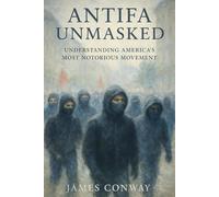 Antifa Unmasked: Understanding America's Most Notorious Movement