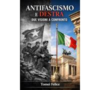 Antifascismo e Destra: due visioni a confronto.: Dal Novecento ai giorni nostri
